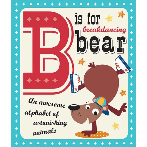 B Is for Breakdancing Bear - Board Book