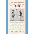 A Proper Sense of Honor: Service and Sacrifice in George Washington's Army