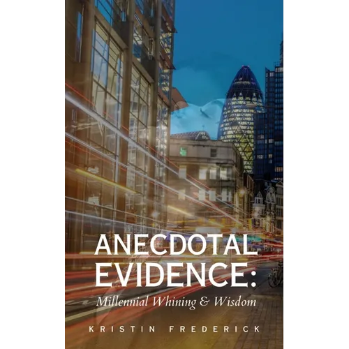 Anecdotal Evidence: Millennial Whining & Wisdom - Paperback