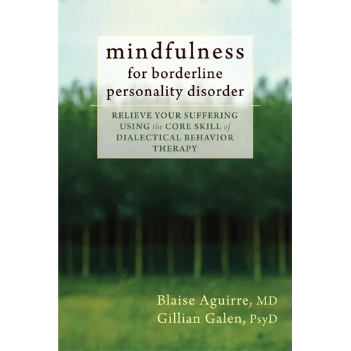Mindfulness for Borderline Personality Disorder: Relieve Your Suffering Using the Core Skill of Dialectical Behavior Therapy - Paperback