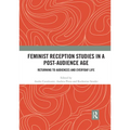Feminist Reception Studies in a Post-Audience Age: Returning to Audiences and Everyday Life - Paperback