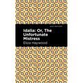 Idalia: ;Or, the Unfortunate Mistress - Hardcover