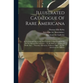 Illustrated Catalogue Of Rare Americana: An Exceedingly Interesting And Valuable Collection Of Relics Of The Marquis De Lafayette ... To Be Sold At Un