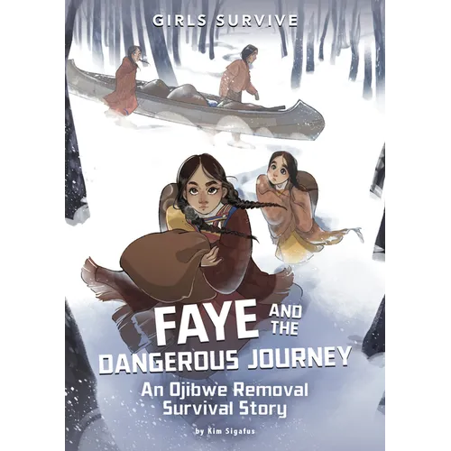 Faye and the Dangerous Journey: An Ojibwe Removal Survival Story - Library Binding