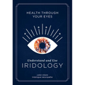Health Through Your Eyes: Understand and Use Iridology - Paperback