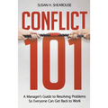 The Conflict 101: A Manager's Guide to Resolving Problems So Everyone Can Get Back to Work - Paperback