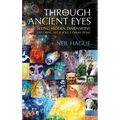 Through Ancient Eyes: Seeing Hidden Dimensions - Exploring Art & Soul Connections - Hardcover