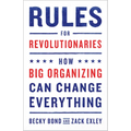 Rules for Revolutionaries: How Big Organizing Can Change Everything - Paperback