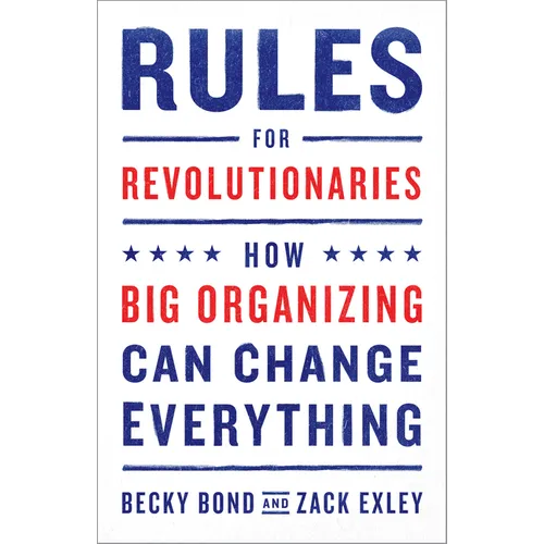 Rules for Revolutionaries: How Big Organizing Can Change Everything - Paperback