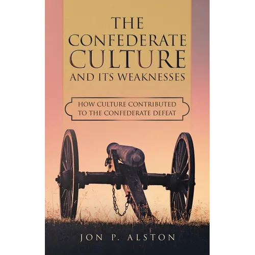 The Confederate Culture and Its Weakenesses: How Culture Contributed to the Confederate Defeat