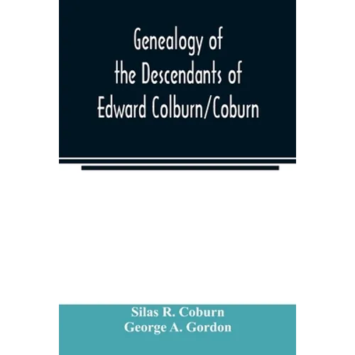 Genealogy of the descendants of Edward Colburn/Coburn; came from England, 1635; purchased land in "Dracutt on Merrimack," 1668; occupied his purchase, - Paperback