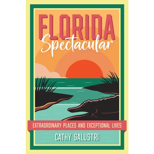Florida Spectacular: Extraordinary Places and Exceptional Lives - Paperback
