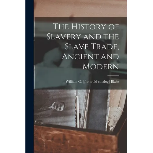 The History of Slavery and the Slave Trade, Ancient and Modern