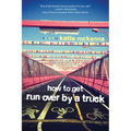 How to Get Run Over by a Truck - Paperback