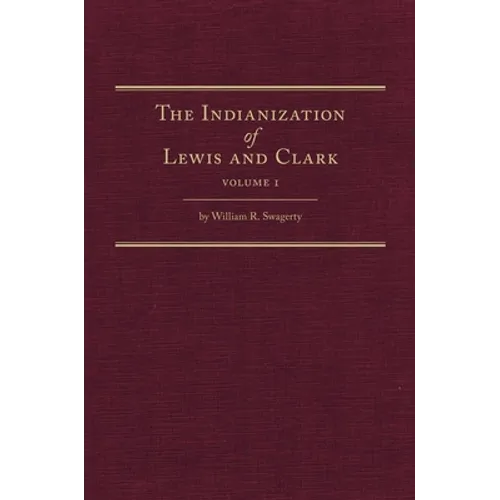 The Indianization of Lewis and Clark Two Volume Set