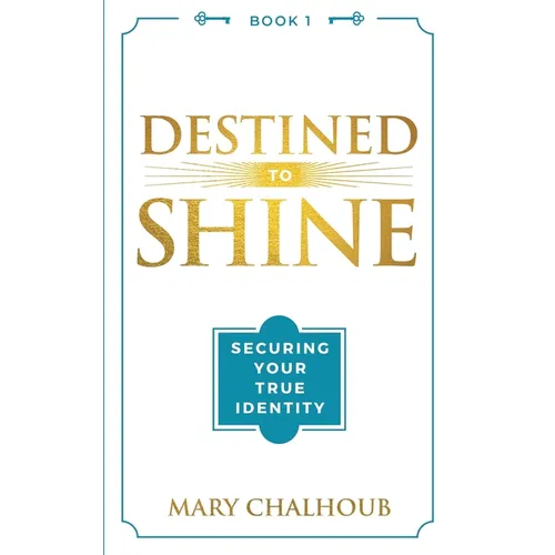 Destined to Shine: Securing Your True Identity - Paperback