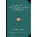 Designs On The Prehistoric Pottery Of Arizona