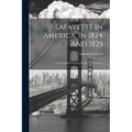Lafayette In America, In 1824 And 1825: Or, Journal Of Travels, In The United States