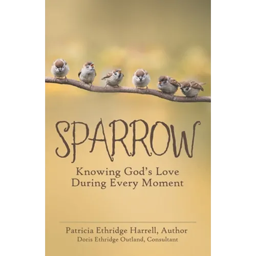 Sparrow: Knowing God's Love During Every Moment - Paperback