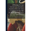 Answer To Sir Henry Clinton's Narrative Of The Campaign In 1781 In North America