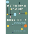 Instructional Coaching Connection: Building Relationships to Better Support Teachers - Paperback