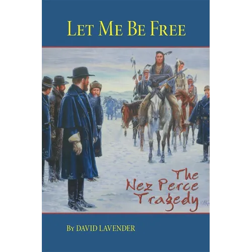 Let Me Be Free: The Nez Perce Tragedy
