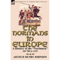 The Normans in Europe: a History of the "Northmen" AD 700 to 1135