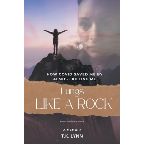 Lungs Like a Rock: How COVID Saved Me by Almost Killing Me - Paperback