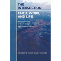 The Intersection: Faith, Work, and Life: An Introduction to God's Design for Integrated Living - Paperback