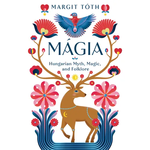 Mágia: Hungarian Myth, Magic, and Folklore - Paperback