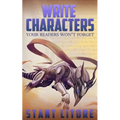 Write Characters Your Readers Won't Forget: A Toolkit for Emerging Writers - Paperback