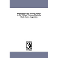 Mathematical and Physical Papers, by Sir William Thomson. Elasticity, Heat, Electro-Magnetism