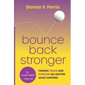 Bounce Back Stronger - Finding Peace and Purpose No Matter What Happens - Paperback