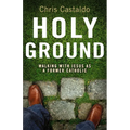The Holy Ground: Walking with Jesus as a Former Catholic - Paperback