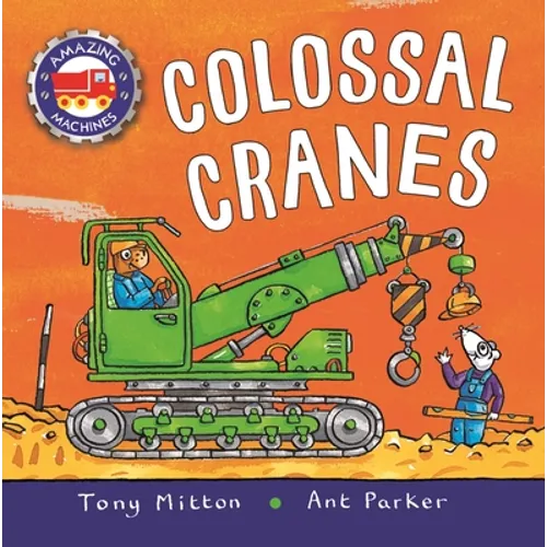 Amazing Machines: Colossal Cranes - Hardcover