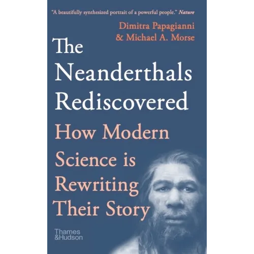 The Neanderthals Rediscovered: How Modern Science Is Rewriting Their Story - Paperback