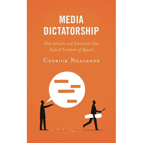 Media Dictatorship: How Schools and Educators Can Defend Freedom of Speech - Hardcover