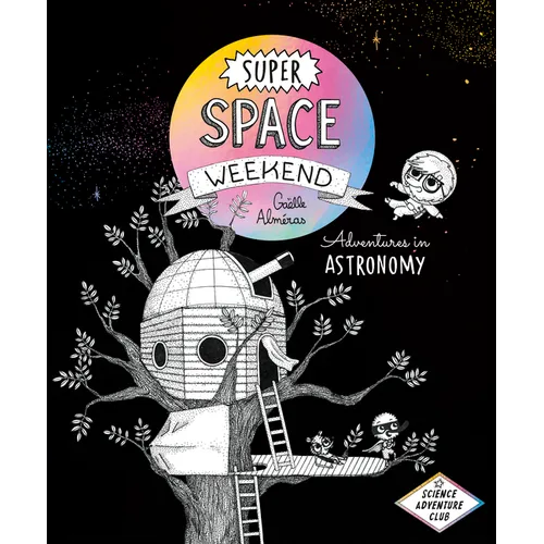 Super Space Weekend: Adventures in Astronomy - Hardcover