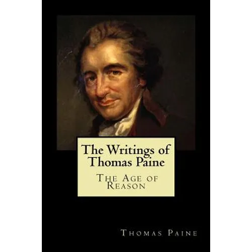 The Writings of Thomas Paine: The Age of Reason