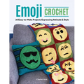 Emoji Crochet: 20 Easy-To-Make Projects Expressing Attitude & Style - Paperback