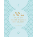 Clean Sleeping: How to Sleep Better Naturally - Hardcover