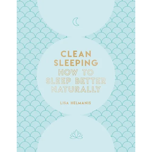 Clean Sleeping: How to Sleep Better Naturally - Hardcover