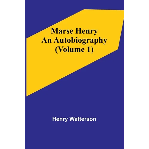 Marse Henry: An Autobiography (Volume 1)
