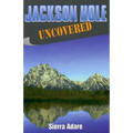 Jackson Hole Uncovered
