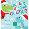 The Dino Who Saved Christmas - Hardcover