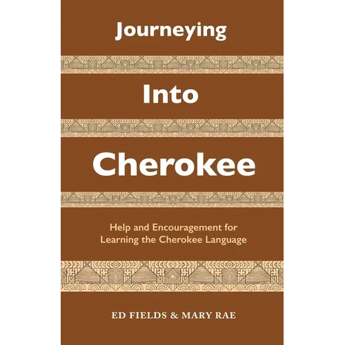 Journeying Into Cherokee: Help and Encouragement for Learning the Cherokee Language - Paperback