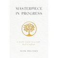 Masterpiece in Progress: A Daily Guide to a Life Well Crafted - Paperback
