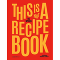 This Is Not a Recipe Book - Hardcover