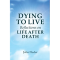 DYING TO LIVE Reflections on LIFE AFTER DEATH - Paperback