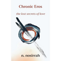 Chronic Eros: The Lost Secrets of Love - Paperback